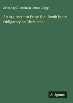 An Argument to Prove that Death is not Obligatory on Christians