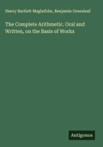 The Complete Arithmetic. Oral and Written, on the Basis of Works