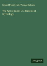 The Age of Fable. Or, Beauties of Mythology