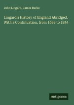 Lingard's History of England Abridged. With a Continuation, from 1688 to 1854