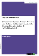 Diferencia en el control diabético de sujetos con Diabetes Mellitus tipo 2 mediante la Hemoglobina glicosilada y el 1,5-Anhidroglucitol.