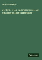 Aus Tirol - Berg- und Gletscherreisen in den österreichischen Hochalpen