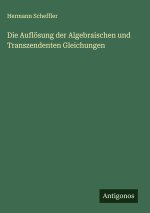 Die Auflösung der Algebraischen und Transzendenten Gleichungen