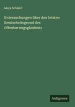 Untersuchungen über den letzten Gewissheitsgrund des Offenbarungsglaubens