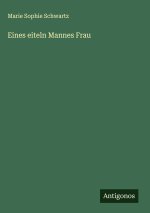 Eines eiteln Mannes Frau