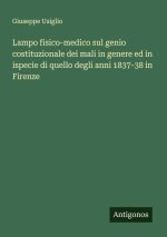 Lampo fisico-medico sul genio costituzionale dei mali in genere ed in ispecie di quello degli anni 1837-38 in Firenze