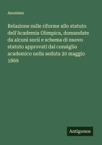 Relazione sulle riforme allo statuto dell'Academia Olimpica, domandate da alcuni socii e schema di nuovo statuto approvati dal consiglio academico nel