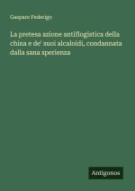 La pretesa azione antiflogistica della china e de' suoi alcaloidi, condannata dalla sana sperienza