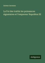 La Foi des traités les puissances signataires et l'empereur Napoléon III
