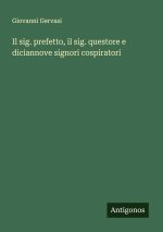 Il sig. prefetto, il sig. questore e diciannove signori cospiratori