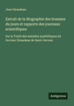Extrait de la Biographie des hommes du jours et rapports des journaux scientifiques