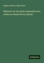 Mémoire sur les ponts suspendus avec cables en rubans de fer laminé