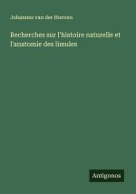 Recherches sur l'histoire naturelle et l'anatomie des limules