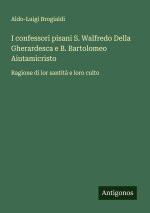 I confessori pisani S. Walfredo Della Gherardesca e B. Bartolomeo Aiutamicristo