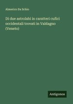 Di due astrolabi in caratteri cufici occidentali trovati in Valdagno (Veneto)