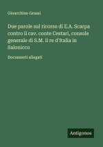 Due parole sul ricorso di E.A. Scarpa contro il cav. conte Cestari, console generale di S.M. il re d'Italia in Salonicco