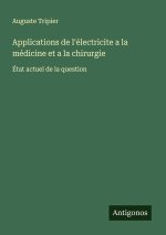 Applications de l'électricite a la médicine et a la chirurgie