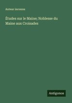 Études sur le Maine; Noblesse du Maine aux Croisades