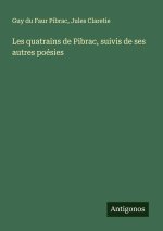 Les quatrains de Pibrac, suivis de ses autres poésies