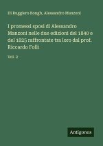 I promessi sposi di Alessandro Manzoni nelle due edizioni del 1840 e del 1825 raffrontate tra loro dal prof. Riccardo Folli