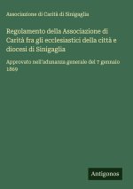 Regolamento della Associazione di Carità fra gli ecclesiastici della città e diocesi di Sinigaglia