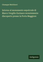 Intorno al monumento sepolcrale di Marco Vergilio Eurisace recentemente discoperto presso la Porta Maggiore