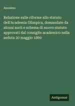 Relazione sulle riforme allo statuto dell'Academia Olimpica, domandate da alcuni socii e schema di nuovo statuto approvati dal consiglio academico nel
