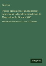 Thèses présentées et publiquement soutenues à la Faculté de médecine de Montpellier, le 24 mars 1838