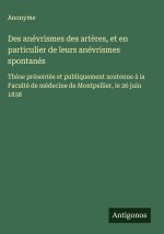 Des anévrismes des artères, et en particulier de leurs anévrismes spontanés