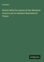 Statuti della Pia unione di San Massimo vescovo per le missioni diocesane di Torino