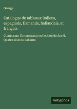 Catalogue de tableaux italiens, espagnols, flamands, hollandais, et français