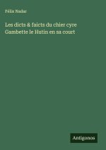 Les dicts & faicts du chier cyre Gambette le Hutin en sa court