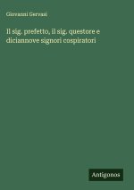 Il sig. prefetto, il sig. questore e diciannove signori cospiratori