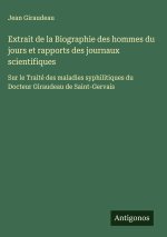 Extrait de la Biographie des hommes du jours et rapports des journaux scientifiques
