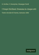 I Vespri Siciliani: Dramma in cinque atti