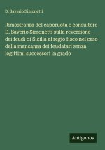 Rimostranza del caporuota e consultore D. Saverio Simonetti sulla reversione dei feudi di Sicilia al regio fisco nel caso della mancanza dei feudatari