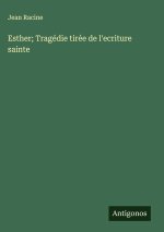Esther; Tragédie tirée de l'ecriture sainte