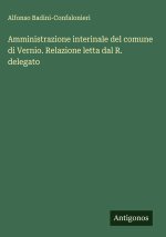 Amministrazione interinale del comune di Vernio. Relazione letta dal R. delegato