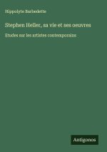 Stephen Heller, sa vie et ses oeuvres