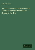 Notice des Tableaux exposés dans la Galerie de Peinture du Musée de Boulogne-Sur-Mer