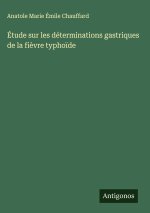 Étude sur les déterminations gastriques de la fièvre typhoïde