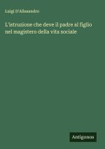 L'istruzione che deve il padre al figlio nel magistero della vita sociale