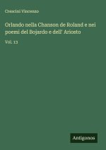 Orlando nella Chanson de Roland e nei poemi del Bojardo e dell' Ariosto