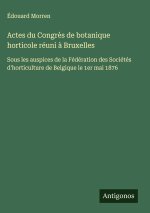 Actes du Congrès de botanique horticole réuni à Bruxelles