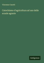 Catechismo d'agricoltura ad uso delle scuole agrarie