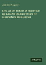 Essai sur une manière de representer les quantités imaginaires dans les constructions géométriques