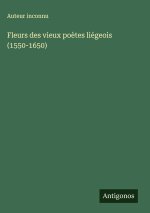 Fleurs des vieux poètes liégeois (1550-1650)