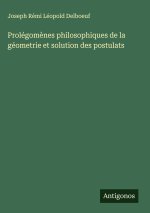 Prolégomènes philosophiques de la géometrie et solution des postulats