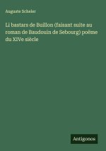 Li bastars de Buillon (faisant suite au roman de Baudouin de Sebourg) poëme du XIVe siècle