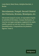 Herculaneum. Pompéi. Recueil Général des Peintures, Bronzes, Mosaïques, etc.